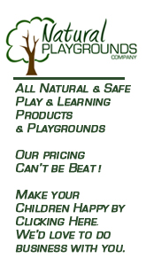 All Natural & Safe
Play & Learning
Products 
& Playgrounds 

Our pricing
Can’t be Beat !

Make your 
Children Happy by
Clicking Here.
We’d love to do
business with you.