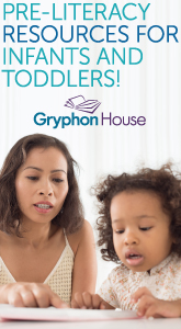 Gryphon House - Pre-Literacy Resources for Infants and Toddlers.