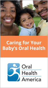 Oral Health America - Caring for you Baby's Oral Health.