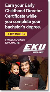 EKU - Earn Your Early Childhood Director Certificate While You Complete Your Bachelor's Degree.