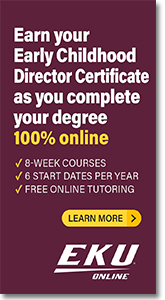 EKU - Earn Your Early Childhood Director Certificate While You Complete Your Bachelor's Degree.
