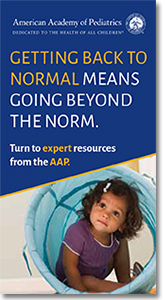 American Academy of Pediatrics - Getting back to normal means going beyond the norm.