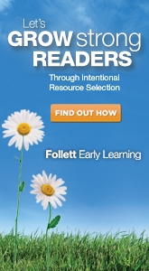 Grow Strong Readers through Intentional Resource Selection with Follett Early Learning.