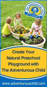 Natural Preschool Playgrounds - Create your natural preschool playground with The Adventurous Child - www.adventurouschild.com