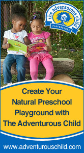 Natural Preschool Playgrounds - Create your natural preschool playground with The Adventurous Child - www.adventurouschild.com