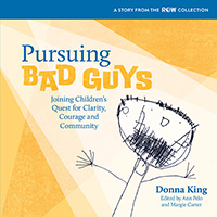 Pursuing Bad Guys: Joining Children's Quest for Clarity, Courage and Community (ROW)