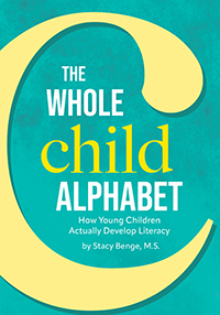 The Whole Child Alphabet: How Young Children Actually Develop Literacy